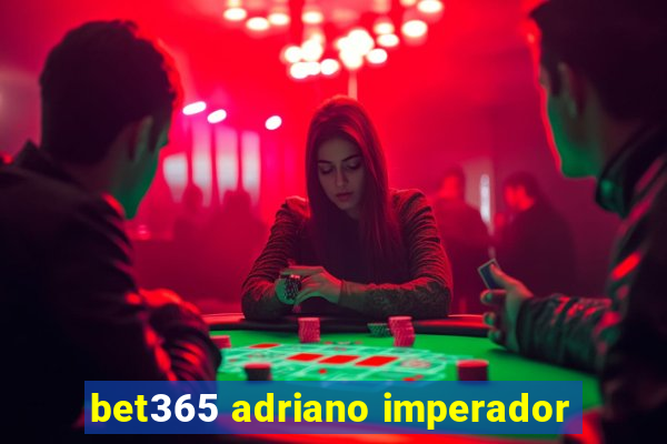 bet365 adriano imperador